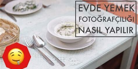 Evde Yemek Fotoğrafçılığı: Pratik Tüyolar
