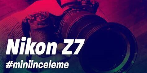 Nikon Z7 ile Detaylı Manzara ve Doğa Fotoğrafçılığında Yeni Standartlar
