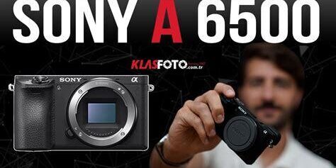 Sony Alpha A6500 Detaylı İnceleme – (Çıkış Yılı: 2016) Sony Alpha A6500 Detaylı İnceleme – (Çıkış Yılı: 2016)